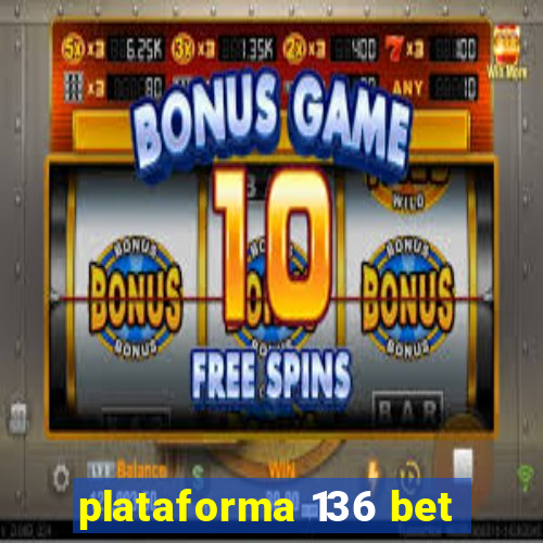 plataforma 136 bet